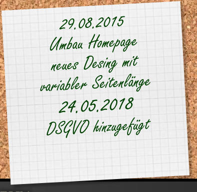 29.08.2015 Umbau Homepage neues Desing mit variabler Seitenlnge 24.05.2018 DSGVO hinzugefgt